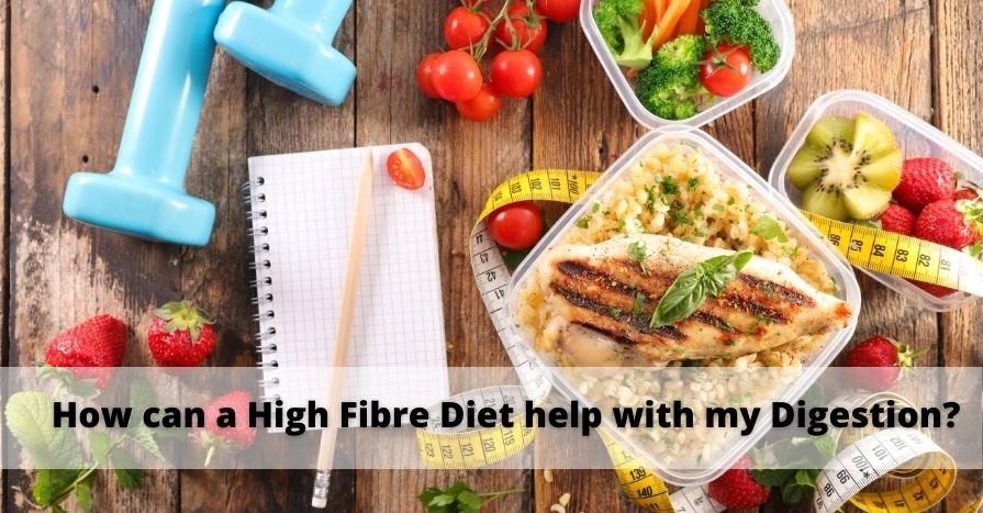 How can a High Fibre Diet help with my Digestion